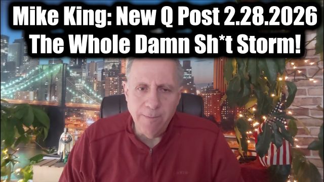 Mike King: New Q Post 2.28.26 - I'm Exposing The Whole Damn Sh*t Storm!