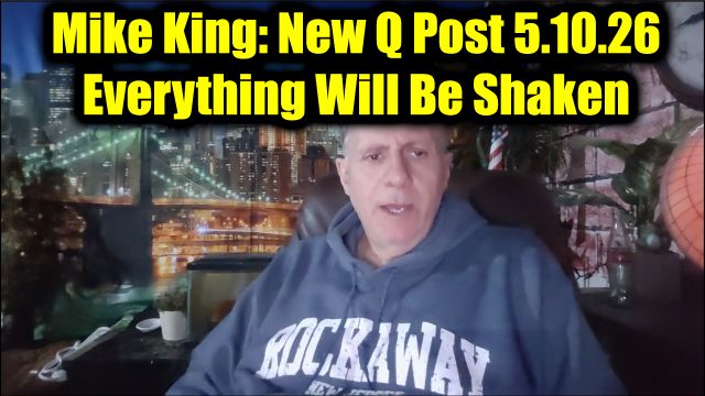 Mike King: New Q Post 5.10.26 - Everything Will Be Shaken