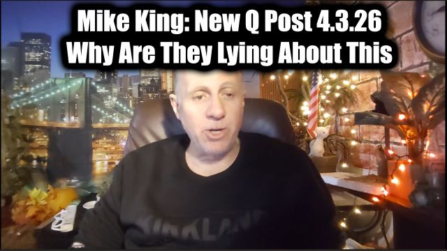 Mike King: New Q Post 4.3.26 - Why Are They Lying About This