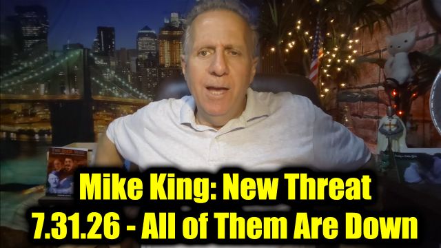 Mike King: New Threat 7.31.26 - All of Them Are Down