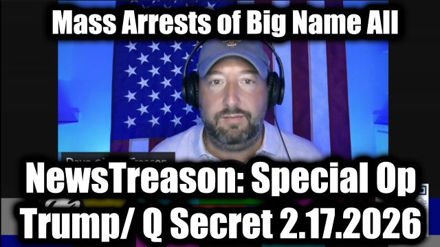 NewsTreason: Full Intel Drop 2.17.26 - Trump's Boldest Move Yet, Time To Jail These Traitors; Get Ready For The Next Phase!