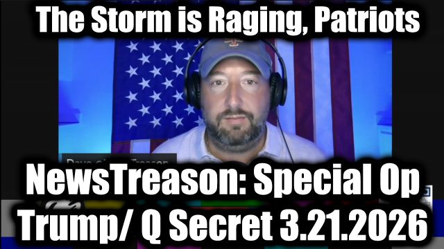 NewsTreason: Full Intel Drop 3.21.26 - Trump's Boldest Move Yet, What's Coming Is Worse Than World War III - Trigger Event Coming