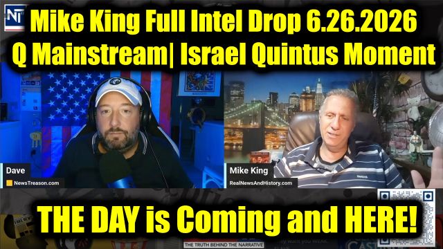 NewsTreason: Mike King Full Intel Drop 6.26.26 - Q Mainstream| Israel Quintus Moment; The Day is Coming and Here!