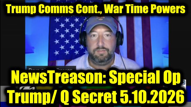 NewsTreason: Full Intel Drop 5.10.26 - Trump Comms Continue, It's GO Time: Massive Q Military Mission