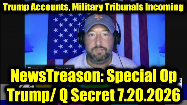 NewsTreason: Trump Breaking News 7.20.26 - Trump Accounts, Military Tribunals Incoming; All of Them Are Down