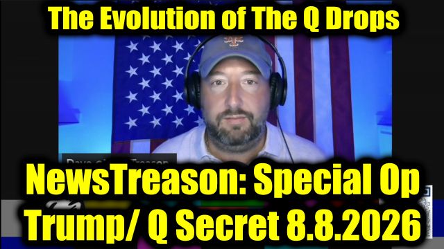 NewsTreason: DEC[L]AS 8.8.26 - The Evolution of The Q Drops, Fraud Everywhere, Breaking The System; Military Tribunals Begin, Big Intel, Bigger Truths!