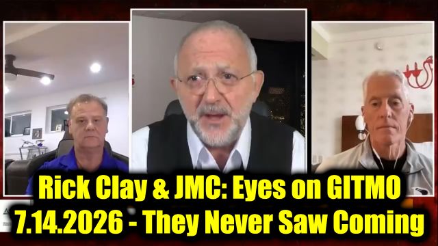 Rick Clay & JMC: Eyes on GITMO 7.14.26 - They Never Saw Coming, Collapse of the Old Order