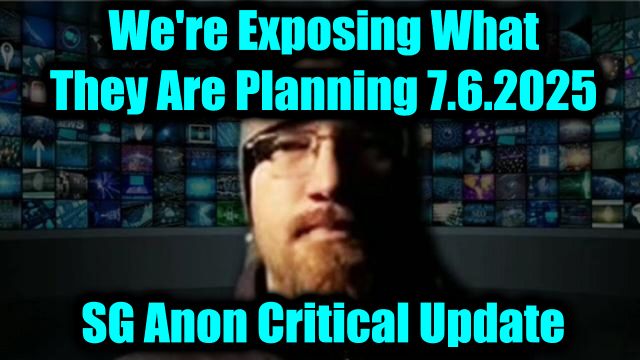 SG Anon Critical Update 7.6.2025 - We're Exposing What They Are Planning
