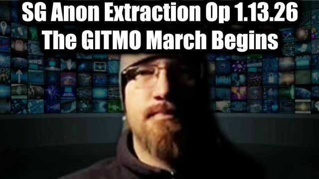 SG Anon Extraction Op 1.13.26 - The GITMO March Begins