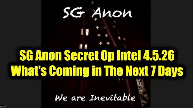 SG Anon Secret Op Intel 4.5.26 - What's Coming in The Next 7 Days is Ugly