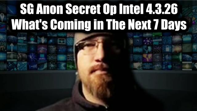 SG Anon Secret Op Intel 4.3.26 - What's Coming in The Next 7 Days is Ugly
