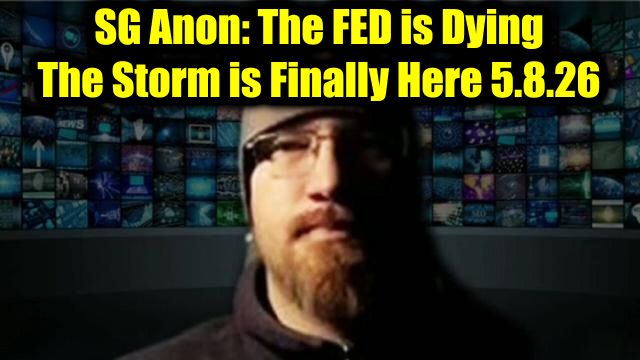 SG Anon: The FED is Dying 5.9.26 - The Storm is Finally Here