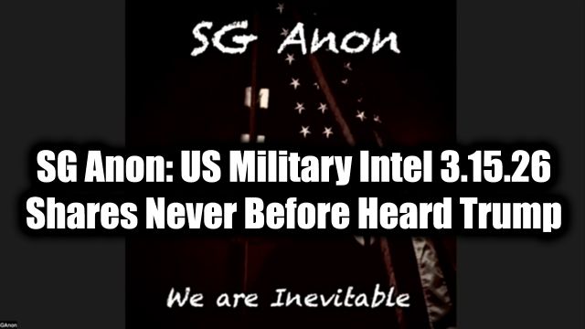 SG Anon: US Military Intel 3.15.26 - Shares Never Before Heard Trump