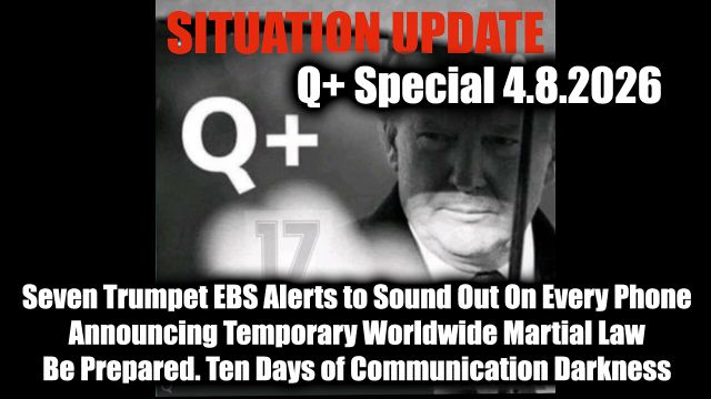 Situation Update 4.8.26 - Seven Trumpet EBS Alerts to Sound Out On Every Phone; Announcing Temporary Worldwide Martial Law; Be Prepared. Ten Days of Communication Darkness