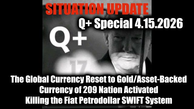 Situation Update 4.15.26 - The Global Currency Reset to Gold/Asset-Backed Currency of 209 Nation Activated; Killing the Fiat Petrodollar SWIFT System
