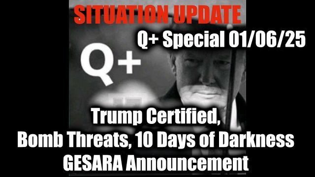 WTPN Situation Update 1/6/25 - Trump Certified, Bomb Threats, 10 Days of Darkness; GESARA Announcement