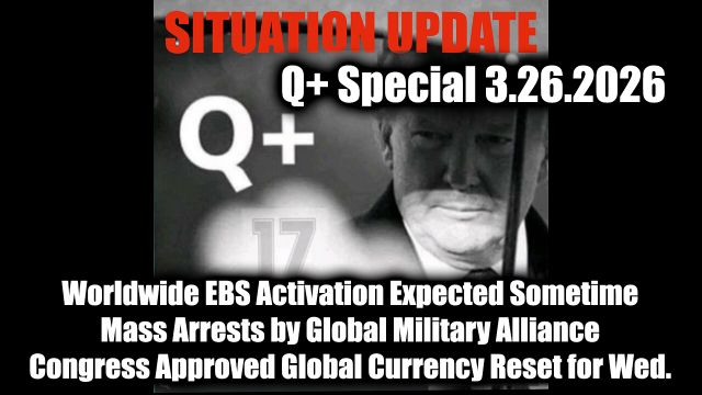 Situation Update 3.26.26 - Worldwide EBS Activation Expected Sometime Mass Arrests by Global Military Alliance, Congress Approved Global Currency Reset for Wed.