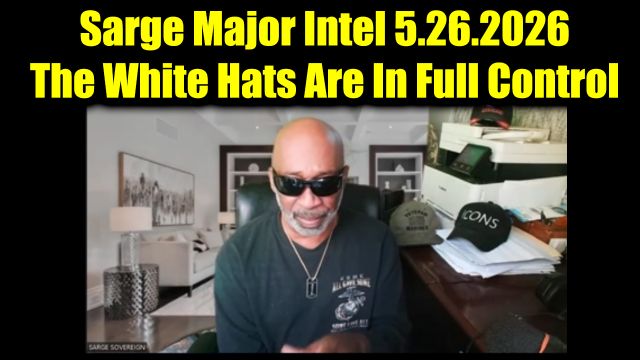 Sarge Major Intel 5.26.26 - The White Hats Are In Full Control