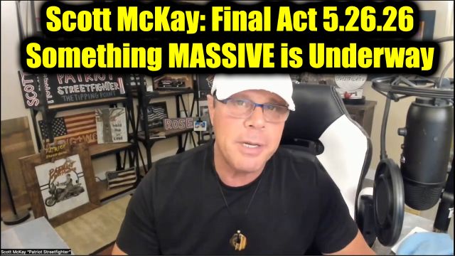 Scott McKay: Final Act 5.26.26 - Something MASSIVE is Underway