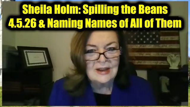 Sheila Holm: Spilling the Beans 4.5.26 & Naming Names of All of Them!