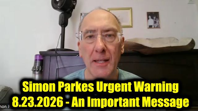 Simon Parkes Urgent Warning 8.24.26 - An Important Message For Everyone