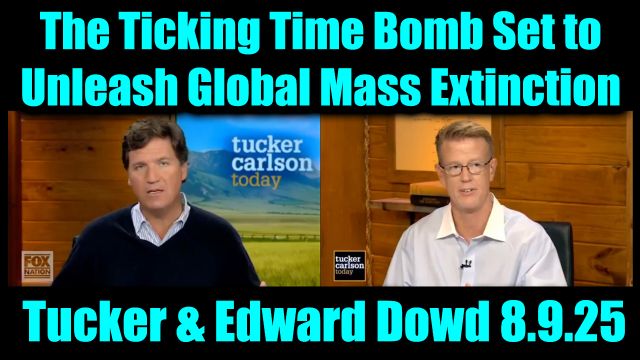Tucker Carlson & Edward Dowd Drop Bombs 8.10.2025 - The Ticking Time Bomb Set to Unleash Global Mass Extinction