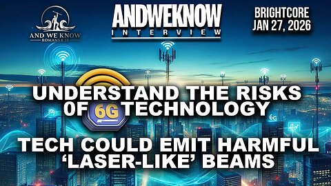 And We Know 1.27.26: Understanding the Risks of 6G Technology, Tech Could Emit ‘Laser-like’ Beams, Pray!