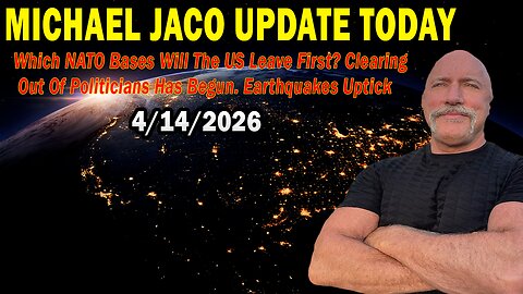 Michael Jaco Situation Update Apr 14: "Which NATO Bases Will The US Leave First? Clearing Out Of Politicians Has Begun. Earthquakes Uptick"
