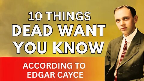 Edgar Cayce: 10 Things the Dead Want You to Know