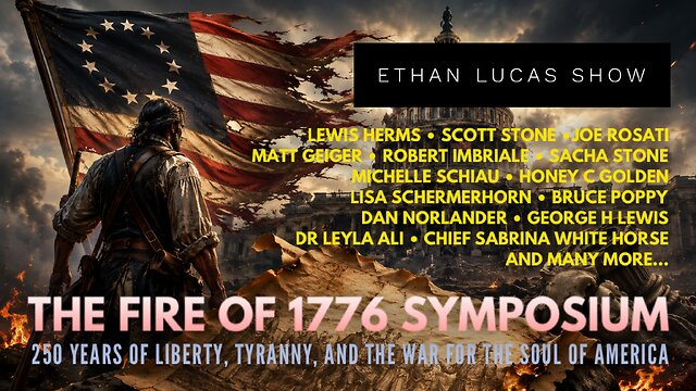 Live: The Fire of 1776 Symposium: 250 Years of Liberty, Tyranny and the war for the Soul of America 7/26
