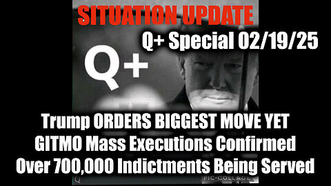 WTPN Situation Update 2/19/25 - Trump Ordering Biggest Move Yet, GITMO Mass Executions Confirmed; Over 700,000 Indictments Being Served