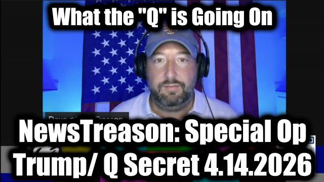 NewsTreason: Full Intel Drop 4.14.26 - What the "Q" is Going On; Trump's Boldest Move Yet, Trigger Event Coming