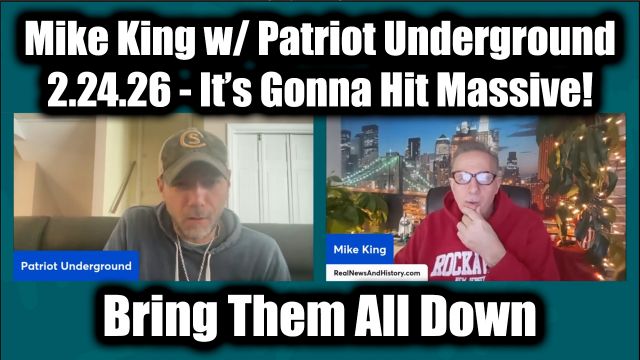 Mike King & Patriot Underground 2.24.26 - It’s Gonna Hit Massive!