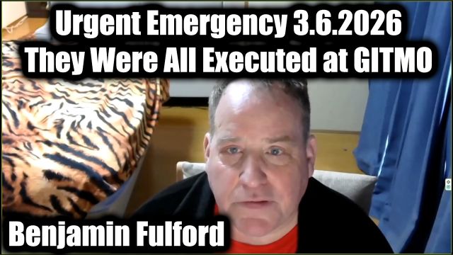 Benjamin Fulford Urgent Emergency 3.6.26 – They Were All Executed at GITMO!
