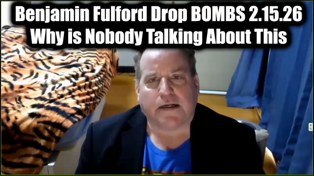 Benjamin Fulford Drop Bombs 2.15.26 – Why Is Nobody Talking About This