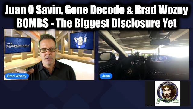 Juan O Savin, Gene Decode & Brad Wozny BOMBS - The Biggest Disclosure Yet