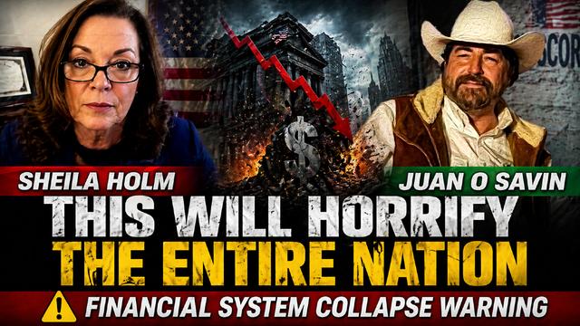 Juan O Savin & Sheila Holm: THIS WILL HORRIFY America?! Economic Crisis ALERT