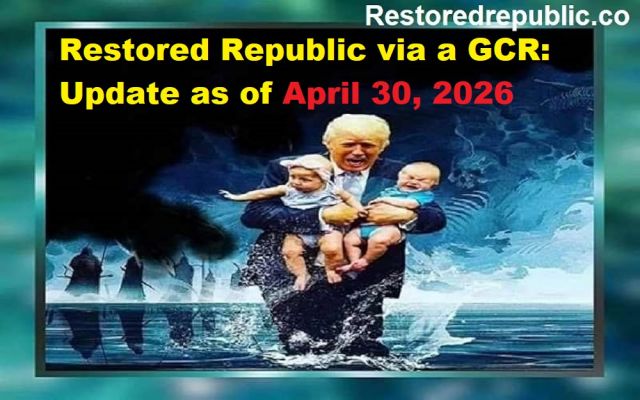 Restored Republic via a GCR: Update as of April 30, 2026