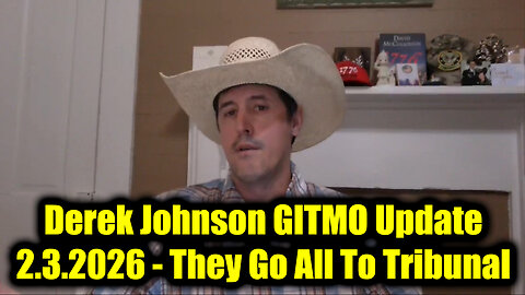 Derek Johnson GITMO Update 2.3.26 - They Go All To Tribunal