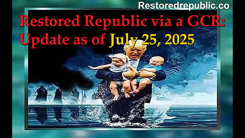 Restored Republic via a GCR: Update as of July 25, 2025