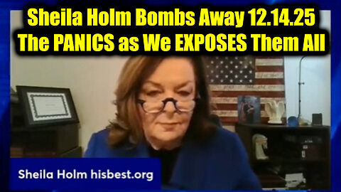 Sheila Holm Bombs Away 12.14.25 – The Panics as We Exposes Them All Sheila Holm Bombs Away 12.14.25 – The Panics as We Exposes Them All