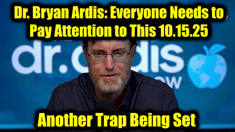 Dr. Bryan Ardis Dire Warning 10.15.25 – Everyone Needs to Pay Attention to This