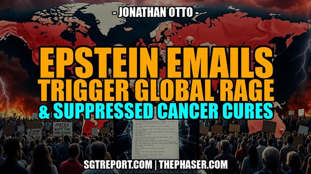 EPSTEIN EMAILS TRIGGER GLOBAL OUTRAGE & SUPPRESSED CANCER CURES -- J. OTTTO (Video) 
