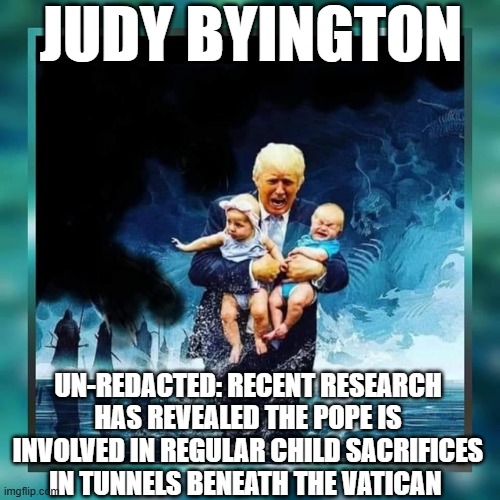 Judy Byington: Un-Redacted: Recent Research Has Revealed: Pope is Involved in Regular Child Sacrifices in Tunnels Beneath The Vatican? (Video) 