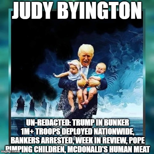 Judy Byington: Un-Redacted: Trump in Bunker 1M+ Troops Deployed Nationwide, Bankers Arrested, Week in Review, Pope Pimping Children, McDonald's Human Meat (Video) 