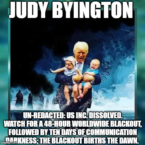 Judy Byington: Un-Redacted: US Inc. Dissolved. Watch For A 48-Hour Worldwide Blackout; Followed By Ten Days of Communication Darkness; The Blackout Births The Dawn. (Video) 