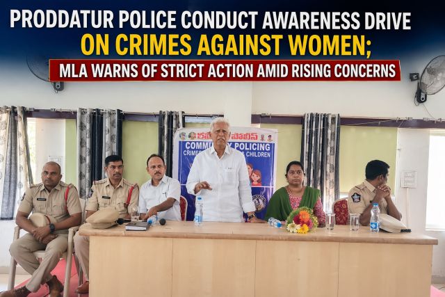 Proddatur Police Conduct Awareness Drive On Crimes Against Women; MLA Warns Of Strict Action Amid Rising Concerns