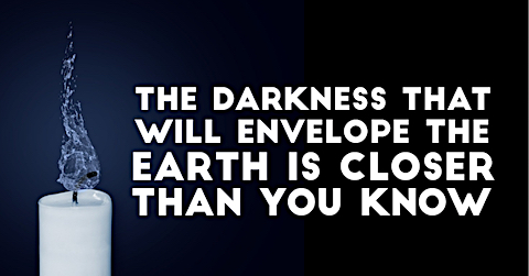 image the Darkness that will envelop the Earth is closer than you know