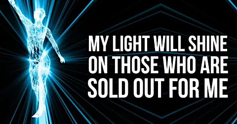 image My Light will Shine on Those who are Sold out for Me.