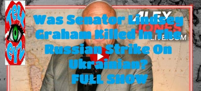 ALEX JONES  !!!!  WAS SENATOR GRAHAM KILLED BY RUSSIAN STRIKE?  !!!!